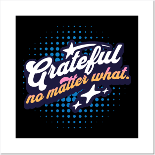 Grateful no matter what. Posters and Art